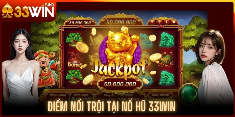 Đánh giá các lợi thế thu hút người chơi đang có tại nổ hũ 33Win