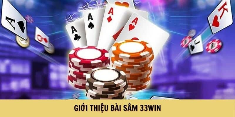 Giới thiệu bài sâm 33Win